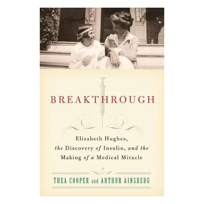 "Breakthrough: Elizabeth Hughes, the Discovery of Insulin, and the Making of a Medical Miracle" 