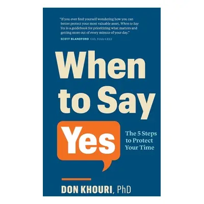 "When To Say Yes: The 5 Steps to Protect Your Time" - "" ("Khouri Don")(Paperback)