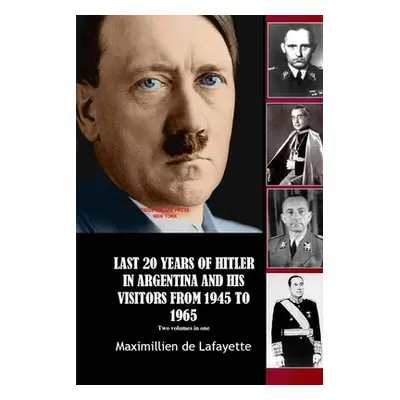 "Last 20 Years of Hitler in Argentina and His Visitors from 1945 to 1965" - "" ("De Lafayette Ma