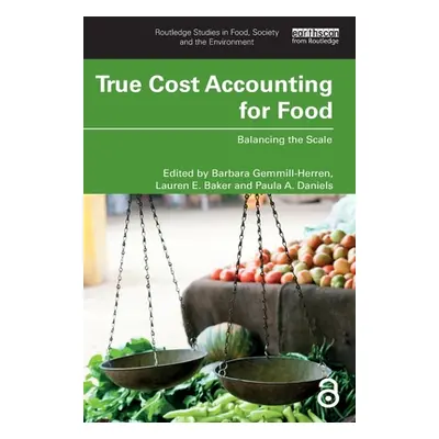 "True Cost Accounting for Food: Balancing the Scale" - "" ("Gemmill-Herren Barbara")(Paperback)