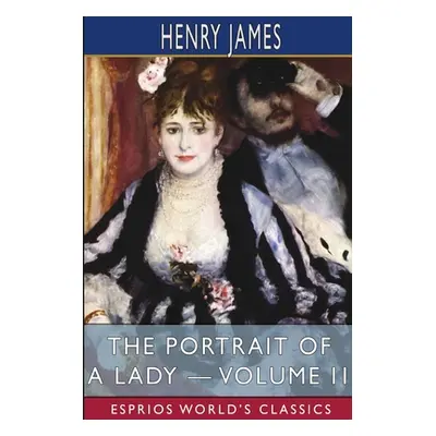 "The Portrait of a Lady - Volume II (Esprios Classics)" - "" ("James Henry")(Paperback)