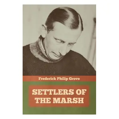 "Settlers of the Marsh" - "" ("Grove Frederick Philip")(Paperback)