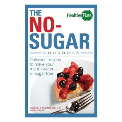 "The No-Sugar Cookbook: Delicious Recipes to Make Your Mouth Water...All Sugar Free!" - "" ("Tes