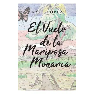 "El Vuelo de la Mariposa Monarca" - "" ("Lpez Ral")(Paperback)