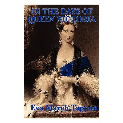 "In the Days of Queen Victoria" - "" ("Tappan Eva March")(Paperback)