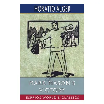 "Mark Mason's Victory (Esprios Classics)" - "" ("Alger Horatio")(Paperback)