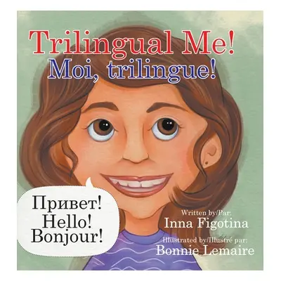 "Trilingual Me! Moi, trilingue!" - "" ("Figotina Inna")(Pevná vazba)