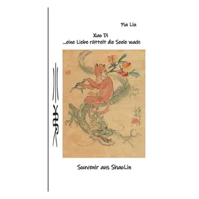 "Xiao Di eine Liebe rttelt die Seele wach: Souvenir aus ShaoLin" - "" ("Liu Pia")(Paperback)