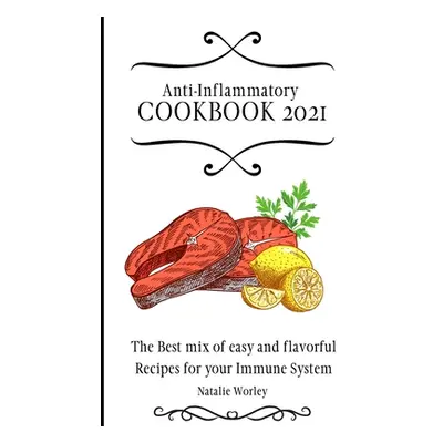 "Anti-Inflammatory Cookbook 2021: The Best mix of easy and flavorful Recipes for your Immune Sys