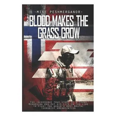 "Blood Makes the Grass Grow: A Norwegian Volunteer's War Against the Islamic State" - "" ("Peshm