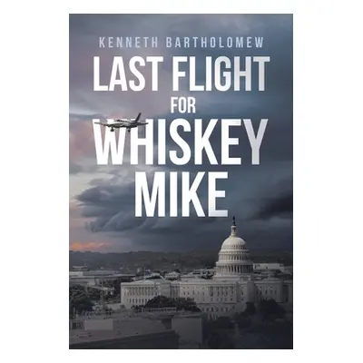 "Last Flight for Whiskey Mike" - "" ("Bartholomew Kenneth")(Paperback)