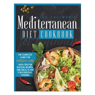 "Mediterranean Diet Cookbook for Beginners" - "" ("Calimeris Lisa")(Pevná vazba)