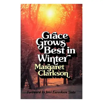 "Grace Grows Best in Winter" - "" ("Clarkson Edith Margaret")(Paperback)