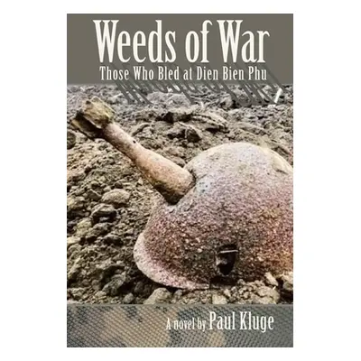 "Weeds of War: Those Who Bled at Dien Bien Phu" - "" ("Kluge Paul")(Paperback)