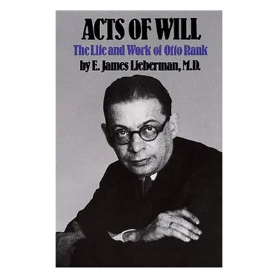 "Acts of Will: The Life and Work of Otto Rank" - "" ("Lieberman E. James")(Paperback)