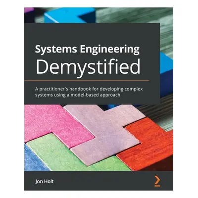 "Systems Engineering Demystified: A practitioner's handbook for developing complex systems using