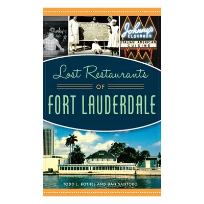 "Lost Restaurants of Fort Lauderdale" - "" ("Bothel Todd L.")(Pevná vazba)