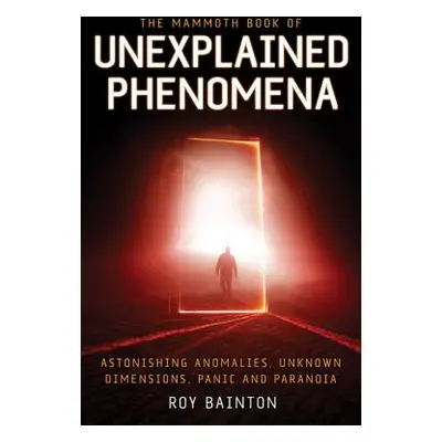 "The Mammoth Book of Unexplained Phenomena" - "" ("Bainton Roy")(Paperback)