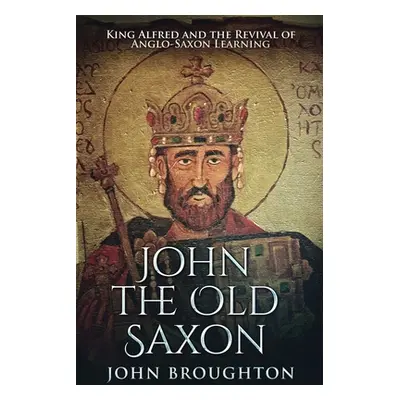 "John The Old Saxon: Large Print Edition" - "" ("Broughton John")(Paperback)