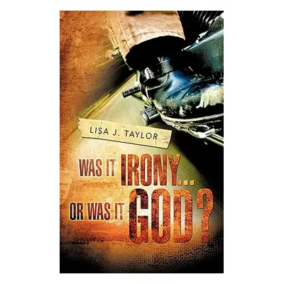 "Was It Irony...Or Was It God?" - "" ("Taylor Lisa J.")(Paperback)