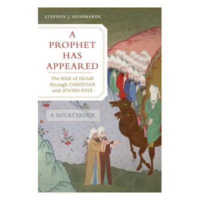 "A Prophet Has Appeared: The Rise of Islam Through Christian and Jewish Eyes, a Sourcebook" - ""