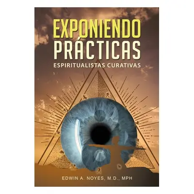 "Exponiendo Prcticas Espiritualistas Curativas" - "" ("Noyes Edwin A.")(Pevná vazba)