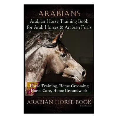 "Arabians Training Horse Training Book for Arab Horse & Arabian Foals, Horse Training, Horse Gro