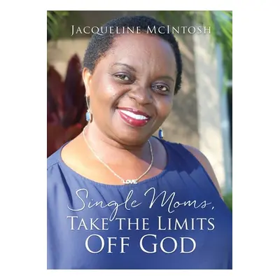 "Single Moms, Take the Limits Off God" - "" ("McIntosh Jacqueline")(Paperback)