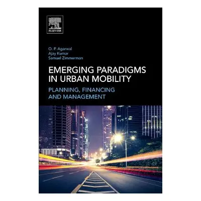 "Emerging Paradigms in Urban Mobility: Planning, Financing and Management" - "" ("Agarwal Om Pra