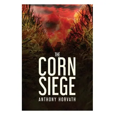 "The Corn Siege" - "" ("Horvath Anthony")(Paperback)