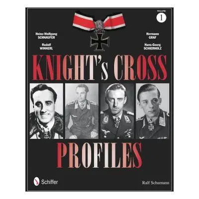 "Knight's Cross Profiles Vol.1: Heinz-Wolfgang Schnaufer, Rudolf Winnerl, Hermann Graf, Hans-Geo