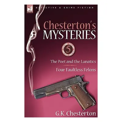 "Chesterton's Mysteries: 5-The Poet and the Lunatics & Four Faultless Felons" - "" ("Chesterton 