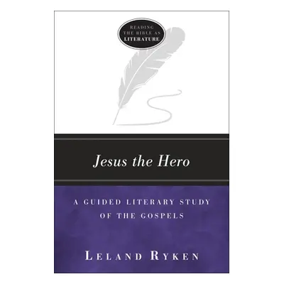 "Jesus the Hero: A Guided Literary Study of the Gospels" - "" ("Ryken Leland")(Paperback)