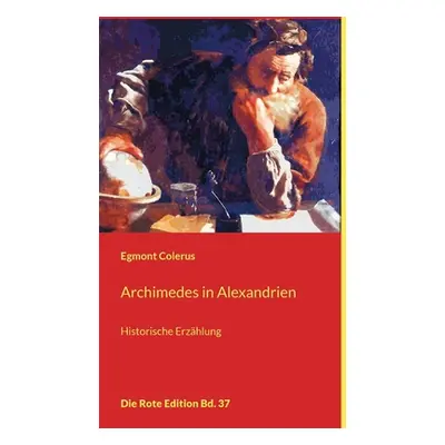 "Archimedes in Alexandrien: Historische Erzhlung" - "" ("Colerus Egmont")(Paperback)