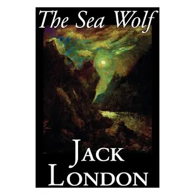 "The Sea Wolf by Jack London, Fiction, Classics, Sea Stories" - "" ("London Jack")(Pevná vazba)