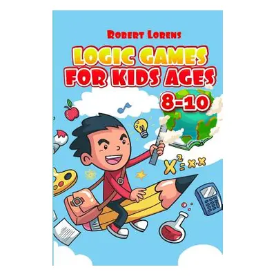 "Logic Games For Kids Ages 8-10: Ichimaga Puzzles - 100 Logic Puzzles with Answers" - "" ("Loren