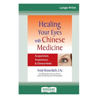 "Healing Your Eyes with Chinese Medicine: Acupuncture, Acupressure, & Chinese Herb (16pt Large P