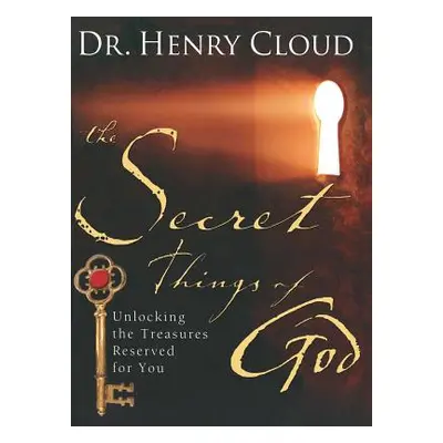 "The Secret Things of God: Unlocking the Treasures Reserved for You" - "" ("Cloud Henry")(Paperb