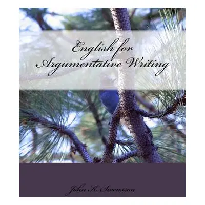 "English for Argumentative Writing, 2nd Edition" - "" ("Swensson John K.")(Paperback)