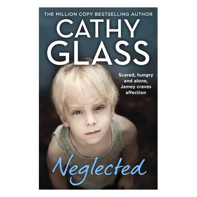 "Neglected" - "Scared, Hungry and Alone, Jamey Craves Affection" ("Glass Cathy")(Paperback / sof