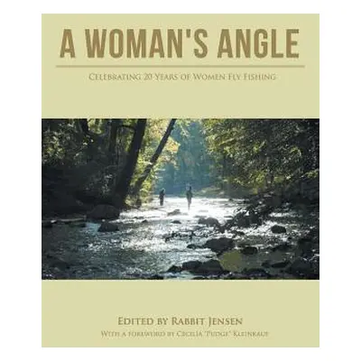 "A Woman's Angle: Celebrating 20 Years of Women Fly Fishing" - "" ("Rabbit Jensen")(Paperback)