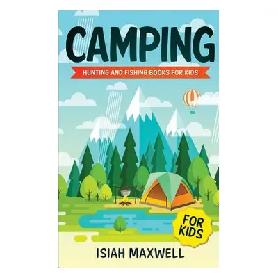 "Camping for Kids: Hunting and Fishing Books for Kids" - "" ("Maxwell Isiah")(Paperback)