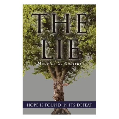 "The Lie: Hope Is Found in Its Defeat" - "" ("Cabirac Maurice G.")(Paperback)