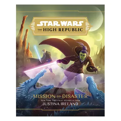 "Star Wars: The High Republic: Mission to Disaster" - "" ("Ireland Justina")(Pevná vazba)