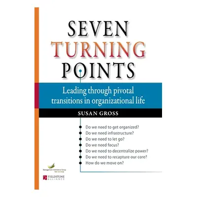 "Seven Turning Points: Leading Through Pivotal Transitions in Organizational Life" - "" ("Gross 