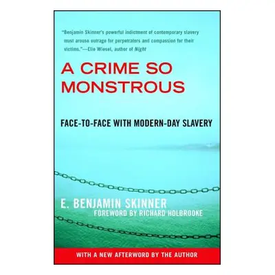 "A Crime So Monstrous: Face-To-Face with Modern-Day Slavery" - "" ("Skinner E. Benjamin")(Paperb