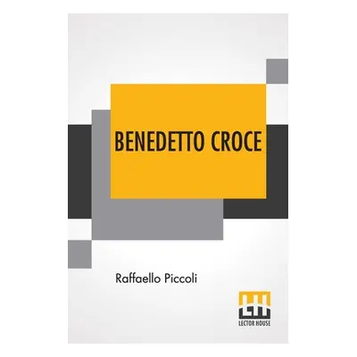 "Benedetto Croce: An Introduction To His Philosophy With A Foreword By H. Wildon Carr" - "" ("Pi