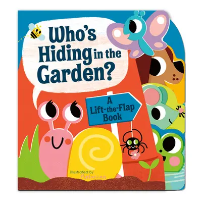 "Who's Hiding in the Garden?: A Lift-The-Flap Book" - "" ("Hepworth Amelia")(Board Books)