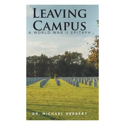 "Leaving Campus: A World War II Epitaph" - "" ("Herbert Michael")(Pevná vazba)