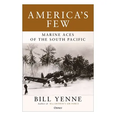 "America's Few: Marine Aces of the South Pacific" - "" ("Yenne Bill")(Pevná vazba)